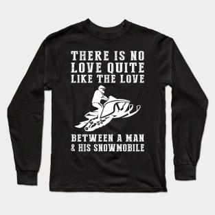 Winter Adventure: Celebrate the Unbreakable Bond Between a Man and His Snowmobile! Long Sleeve T-Shirt